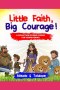 Little Faith, Big Courage: A collection of Bible stories for young heroes