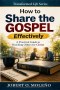 How To Share the Gospel Effectively: A PRACTICAL GUIDE TO REACHING OTHERS FOR CHRIST