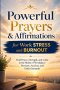 Powerful Prayers and Affirmations for Work Stress and Burnout: Find Peace, Strength, and Calm in the Midst of Workplace Pressure, Anxiety, and Daily D
