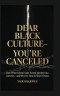 Dear Black culture- You're canceled: "How White Liberal Guilt Turned Identity Into Currency and Why It's Time to Shut It Down