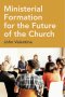 Ministerial Formation for the Future of the Church