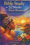 Bible Study in 52 weeks for Black Women: A Yearlong Womanist Devotional for Faith, Spiritual Healing and Biblical Growth