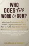 WHO DOES THE WORK OF GOD?: Why Your Profession Is Part of God's Original Mandate-and How to Fulfill Your Divine Purpose
