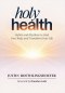 Holy Health: Habits and Rhythms to Heal Your Body and Transform Your Life