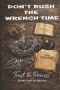 Don't Rush The Wrench Time: Trust The Process
