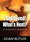I Got Saved! What's Next?: An Introduction to a Christian Life