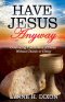 Have Jesus Anyway:  Celebrating Communion at Home Without Church or Clergy