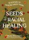 Seeds of Racial Healing: 52 Devotions for Navigating Through Trauma