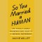 So You Married a Human