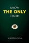 Know The ONLY Truth