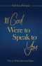 If God Were to Speak to You: This is what the Lord says...
