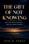 The Gift of Not Knowing: Why Sin Feels Natural - and Holiness Doesn't
