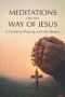 MEDITATIONS ON THE WAY OF JESUS: A Guide to Praying With the Rosary
