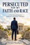 PERSECUTED FOR MY FAITH AND RACE: A True Story of Injustice, Endurance, and Divine Vindication
