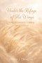 Under the Refuge of His Wings: Daily Devotions for Finding  Safety in Christ