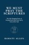 WE MUST PRAY THE SCRIPTURES