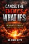 Cancel the Enemy's What Ifs: Silencing Fearful Forecasts and Breaking Mental Intimidation Through the Authority of Christ