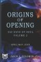 Origins of Opening: Volume 2 of 365 Days of SOUL - April May June - Sacred Practices to Kindle Your Inner Flame and Open to What's Real