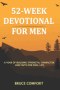 52-Week Devotional For Men: A Year Of Building Strength, Character And Faith For Real Life