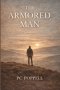 The Armored Man: Why Men Harden--and How God Restores What Armor Costs