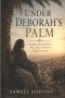 Under Deborah's Palm: A Novel of Prophecy, War, and a Woman Called to Lead