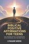 Biblical Positive Affirmations For Teens: God-Centered Truths to Overcome Fear, Grow Confidence, and Find Inner Peace