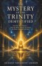 The Mystery of the Trinity Demystified: One God, Three Persons - What the Bible Actually Says About the Father, Son, and Holy Spirit