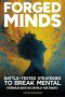 FORGED MINDS: Battle-Tested Strategies to Break Mental Strongholds and Retake Control of Your Thoughts