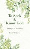 To Seek & Know God: 30 Days of Worship