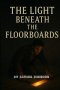The Light Beneath The Floor Boards: A Christian Mystery Novel of Faith, Darkness, and Hidden Truth