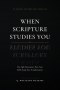 When Scripture Studies You: The Eight movement that turns Bible Study into Transformation