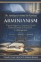 The Apologetics Behind the Apology: Arminianism: A Quantified Approach to Arminianism's Tri-Unified Negation of Persuasion by the Son of God (A TMQ Ap