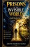 Prisons Of The Invisible World: How Spiritual Captivity Blocks Destiny, Blessings, And Life