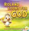 Roland Looks for God: A Christian Picture Book for Ages 3-8