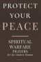 PROTECT YOUR PEACE: Spiritual Warfare Prayers for the Modern Woman