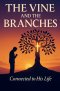 The Vine and the Branches : Abiding in Christ for Christian Faith, Spiritual Transformation, and Fruitfulness Through the Holy