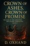 Crown of Ashes, Crown of Promise: The Rise of the Anointed: The Asahel Narratives Book 1