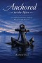 Anchored in the After: A 52-Week Devotion for Widowers Who Feel Adrift After Loss