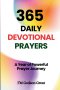 365  Daily Devotional Prayers: Daily Prayer, Faith Declarations, and Spiritual Strength for Every Day of the Year