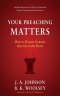 Your Preaching Matters: How to Prepare Sermons that Cut to the Heart