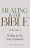 Healing in the Bible: Volume 2: Healing in the New Testament - Biblical Healing: Finding Wholeness and Restoration Through Faith in Christ