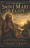 The True Story of Saint Mary of Egypt: The Desert of Repentance and the Triumph of Grace