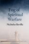 Fog of Spiritual Warfare
