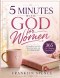 5 Minutes With God for Women: 365 Life-Changing Devotions to Strengthen Your Faith, Renew Your Spirit, and Draw Closer to God