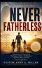 NEVER FATHERLESS: Discovering the Love of the Father Who Never Leaves