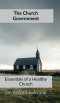 The Church Government : Essentials to a Healthy Church