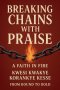 Breaking Chains With Praise: A Faith in Fire