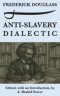 Anti-Slavery Dialectic: A Frederick Douglass Anthology