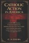 Catholic Action in America: A Practical Manual for Building Diocesan Networks, Guilds, and Christian Institutions in the Twenty-First Century