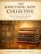 THE SOMETHING NEW COLLECTIVE: Biblical Wisdom for Life, Leadership, and Lasting Transformation